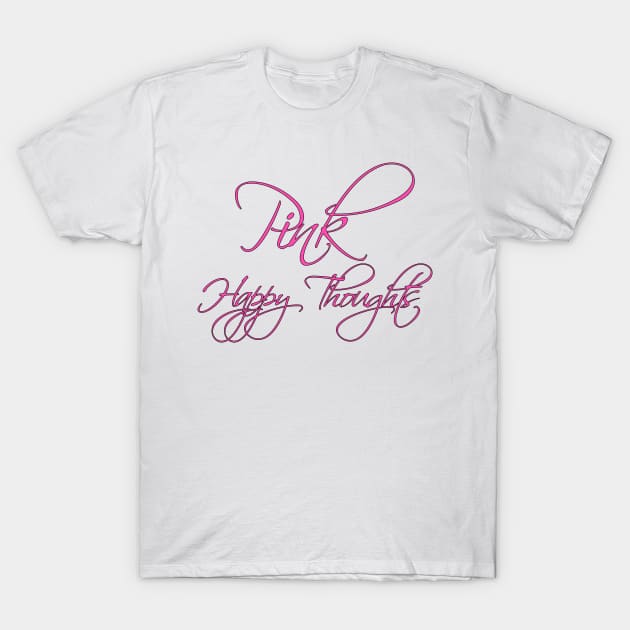 Pink Happy Thoughts T-Shirt by InfinitelyPink